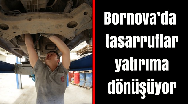 Bornova’da tasarruflar yatırıma dönüşüyor