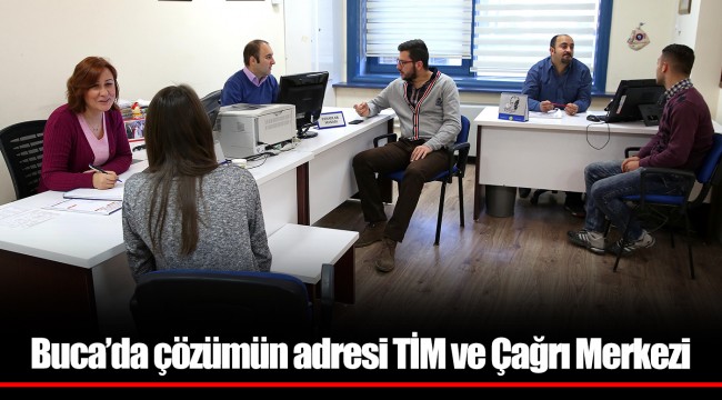 Buca’da çözümün adresi TİM ve Çağrı Merkezi 