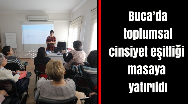 Buca’da toplumsal cinsiyet eşitliği masaya yatırıldı