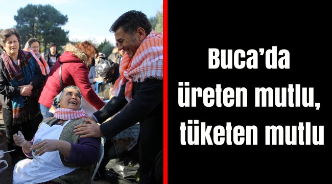 Buca’da üreten mutlu, tüketen mutlu