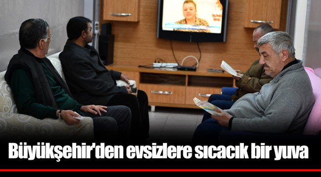 Büyükşehir'den evsizlere sıcacık bir yuva