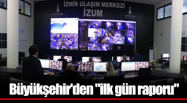 Büyükşehir'den "ilk gün raporu"