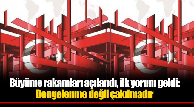 Büyüme rakamları açılandı, ilk yorum geldi: Dengelenme değil çakılmadır