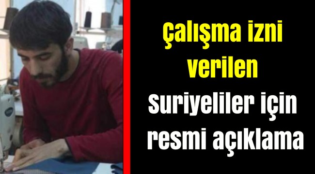 Çalışma izni verilen Suriyeliler için resmi açıklama