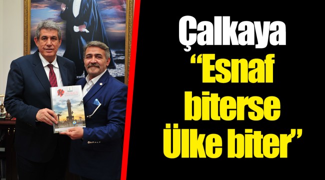 Çalkaya "Esnaf biterse Ülke biter"
