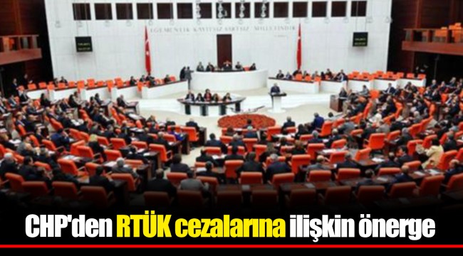 CHP'den RTÜK cezalarına ilişkin önerge