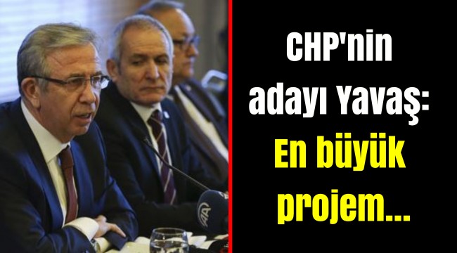 CHP'nin adayı Yavaş: En büyük projem…