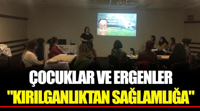 ÇOCUKLAR VE ERGENLER  "KIRILGANLIKTAN SAĞLAMLIĞA"