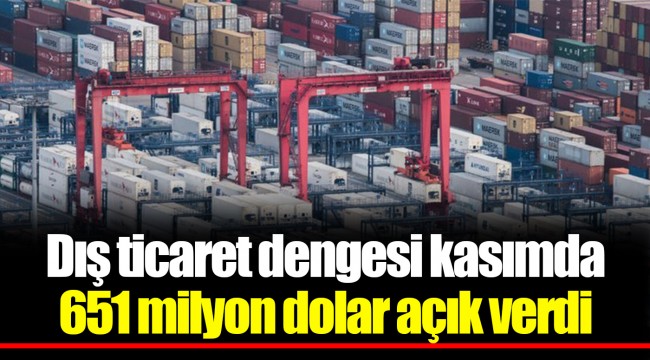 Dış ticaret dengesi kasımda 651 milyon dolar açık verdi