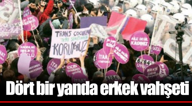 Dört bir yanda erkek vahşeti