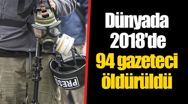 Dünyada 2018'de 94 gazeteci öldürüldü