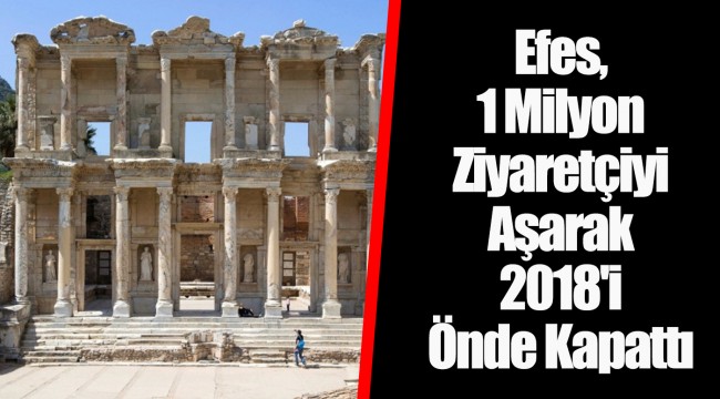Efes, 1 Milyon Ziyaretçiyi Aşarak 2018'i Önde Kapattı