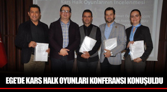 EGE’DE KARS HALK OYUNLARI KONFERANSI KONUŞULDU