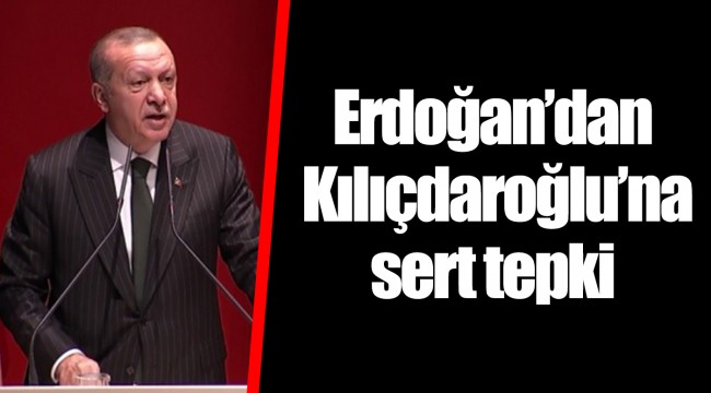Erdoğan’dan Kılıçdaroğlu’na sert tepki