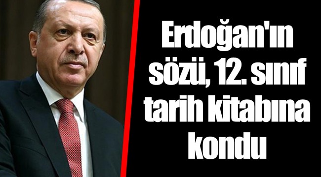 Erdoğan'ın sözü, 12. sınıf tarih kitabına kondu