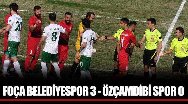 FOÇA BELEDİYESPOR 3 - ÖZÇAMDİBİ SPOR 0