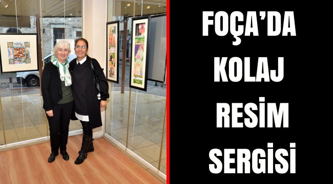 FOÇA’DA KOLAJ RESİM SERGİSİ