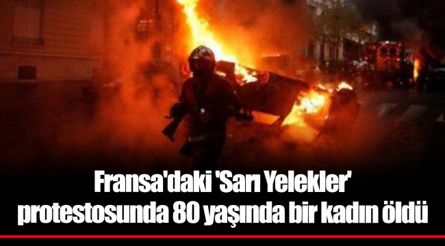 Fransa'daki 'Sarı Yelekler' protestosunda 80 yaşında bir kadın öldü