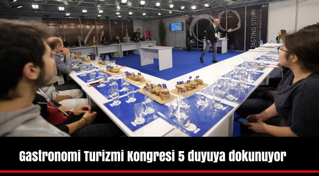 Gastronomi Turizmi Kongresi 5 duyuya dokunuyor