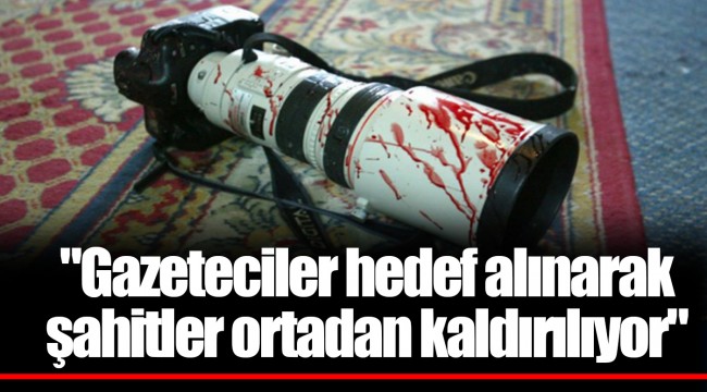"Gazeteciler hedef alınarak şahitler ortadan kaldırılıyor"