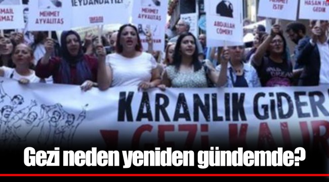 Gezi neden yeniden gündemde?