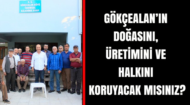 GÖKÇEALAN’IN DOĞASINI, ÜRETİMİNİ VE HALKINI KORUYACAK MISINIZ?