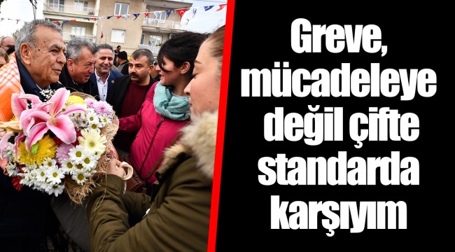 Greve, mücadeleye değil çifte standarda karşıyım
