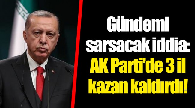 Gündemi sarsacak iddia: AK Parti&#039;de 3 il kazan kaldırdı!