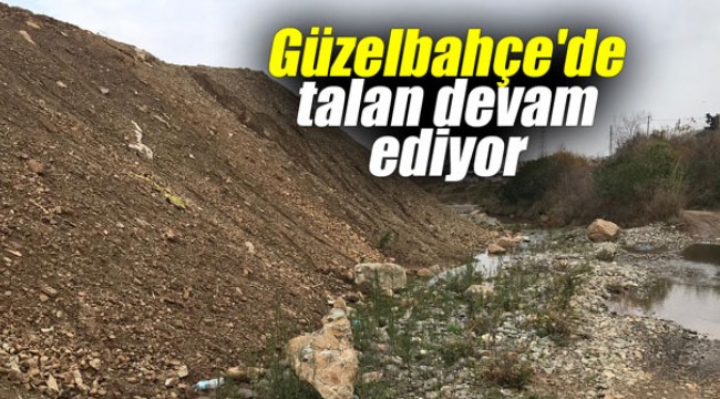 Güzelbahçe'de talan devam ediyor