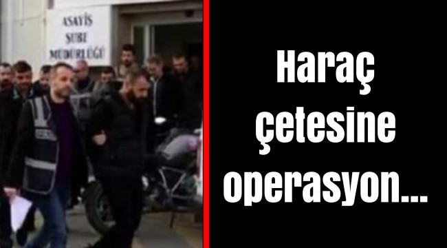 Haraç çetesine operasyon...