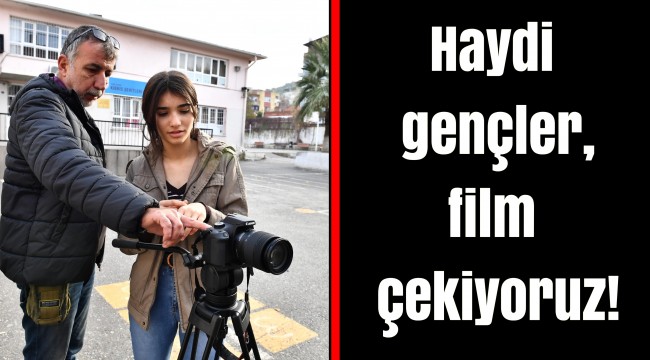Haydi gençler, film çekiyoruz!