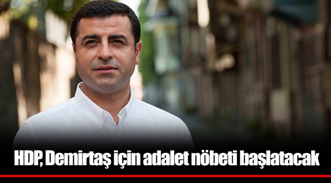 HDP, Demirtaş için adalet nöbeti başlatacak