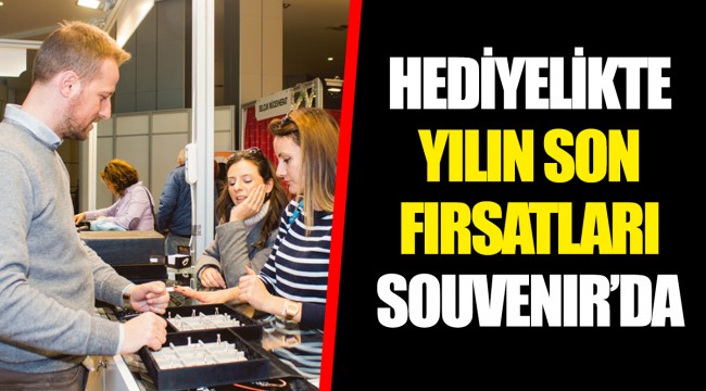 HEDİYELİKTE YILIN SON FIRSATLARI SOUVENIR’DA