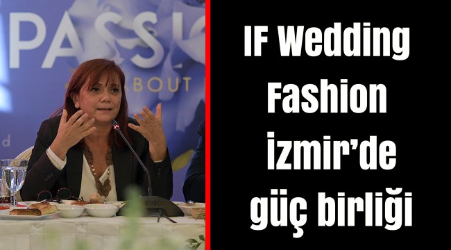 IF Wedding Fashion İzmir’de güç birliği
