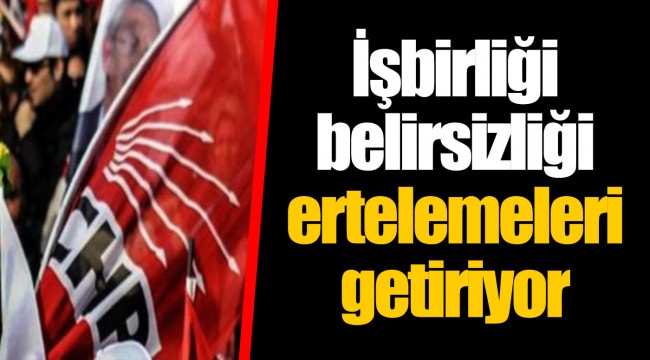 İşbirliği belirsizliği ertelemeleri getiriyor