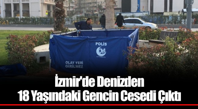 İzmir'de Denizden 18 Yaşındaki Gencin Cesedi Çıktı