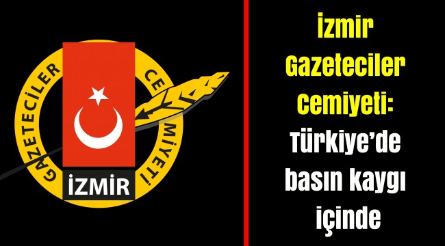 İzmir Gazeteciler Cemiyeti: Türkiye'de basın kaygı içinde