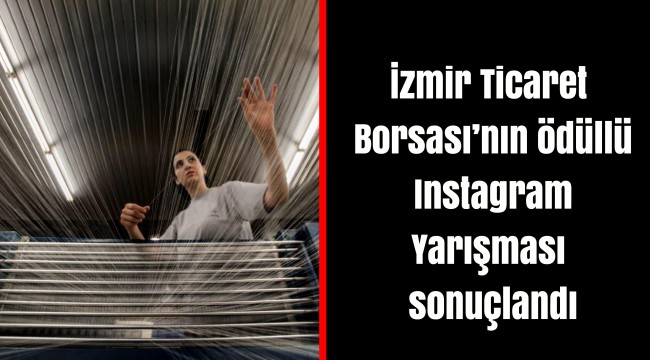 İzmir Ticaret Borsası'nın ödüllü Instagram Yarışması sonuçlandı