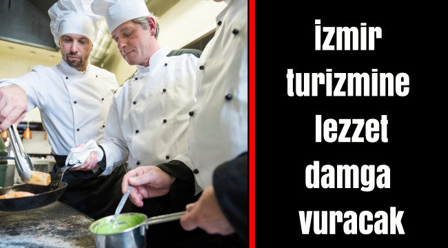 İzmir turizmine lezzet damga vuracak