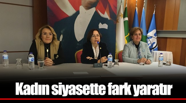 Kadın siyasette fark yaratır
