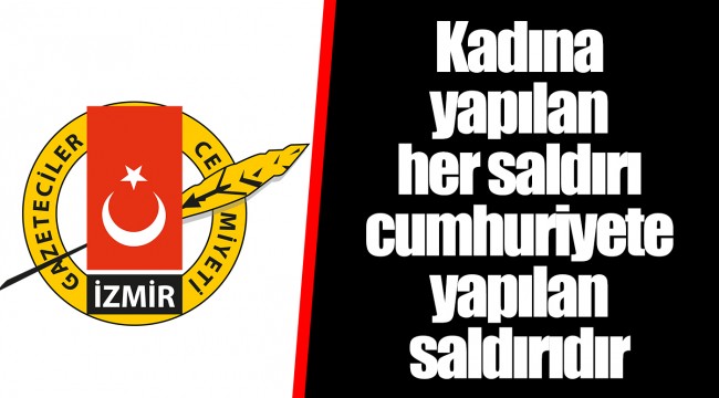 Kadına yapılan her saldırı cumhuriyete yapılan saldırıdır