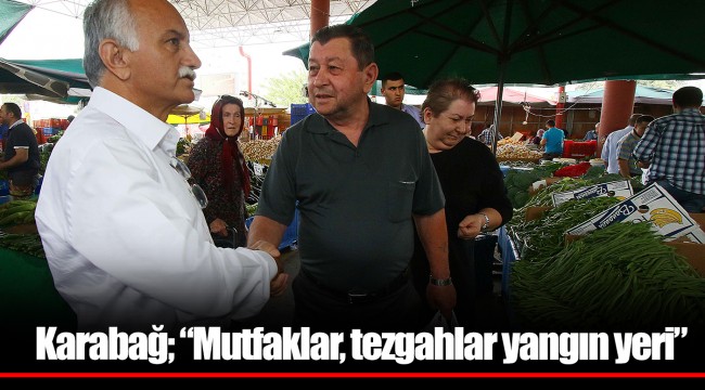 Karabağ; “Mutfaklar, tezgahlar yangın yeri”