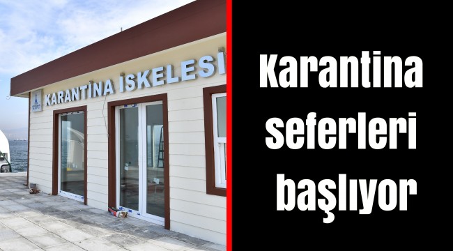 Karantina seferleri başlıyor