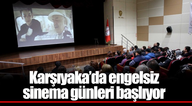 Karşıyaka’da engelsiz sinema günleri başlıyor