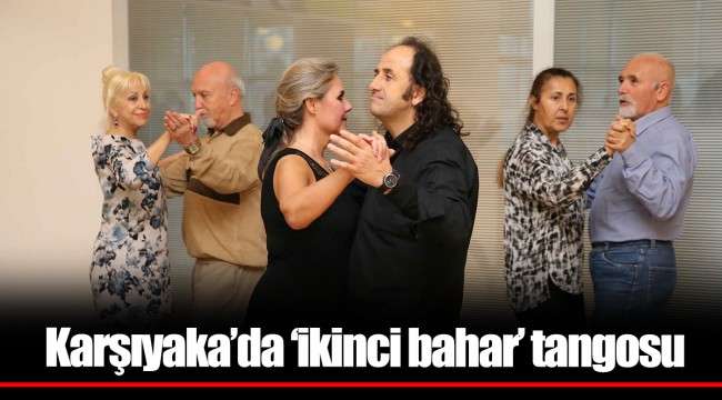 Karşıyaka’da ‘ikinci bahar’ tangosu