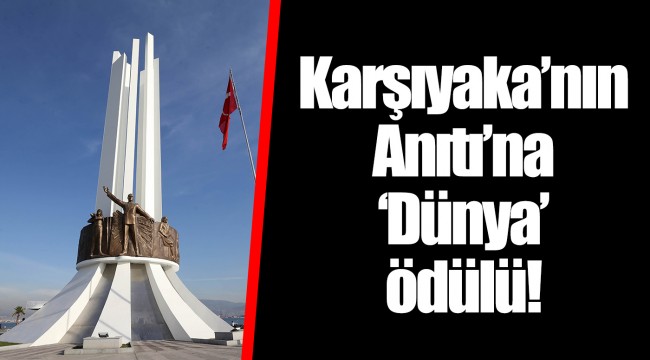 Karşıyaka’nın Anıtı’na ‘Dünya’ ödülü! 