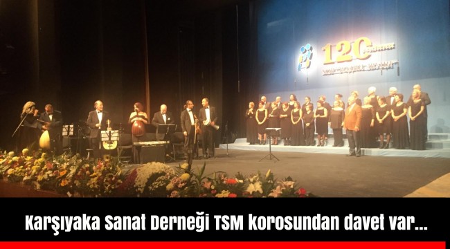 Karşıyaka Sanat Derneği TSM korosundan davet var…