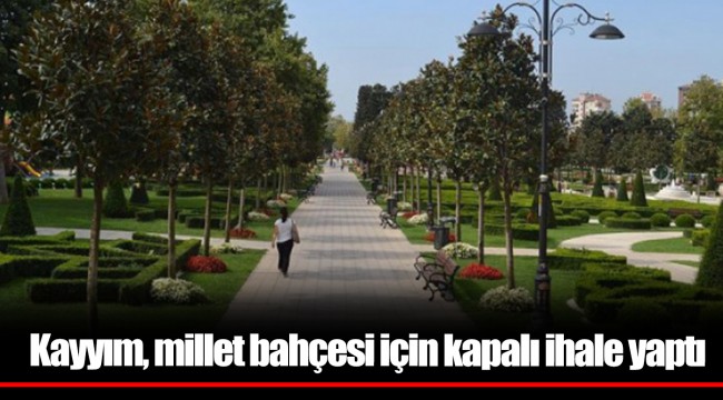 Kayyım, millet bahçesi için kapalı ihale yaptı