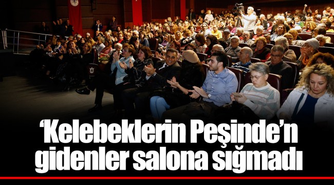 ‘Kelebeklerin Peşinde’n gidenler salona sığmadı
