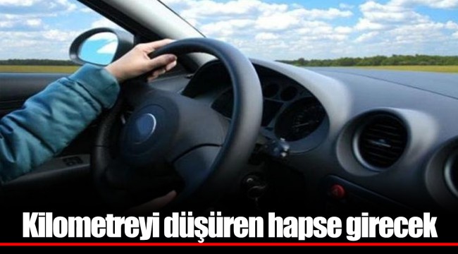 Kilometreyi düşüren hapse girecek